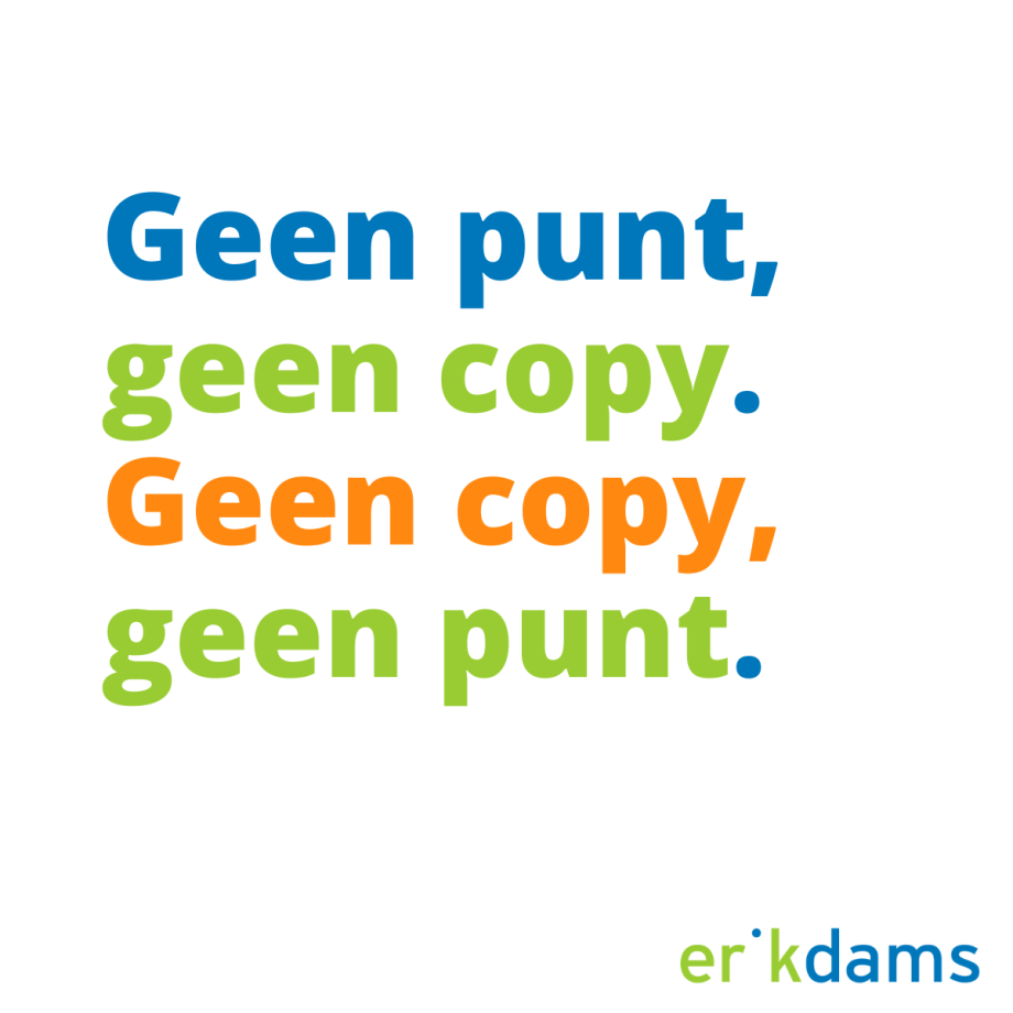 Geen punt, geen copy. Geen copy, geen punt.